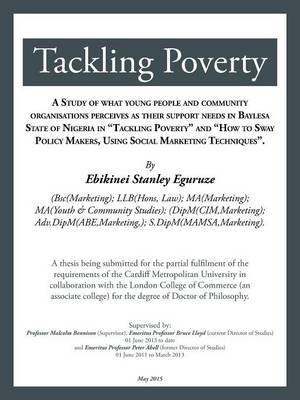 Tackling Poverty: A Thesis Being Submitted for the Partial Fulfilment of the Requirements of the Cardiff Metropolitan University in Collaboration with the London College of Commerce (an Associate College) for the Degree of Doctor of Philosophy. (Paperback)