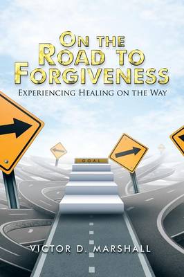 On the Road to Forgiveness: Experiencing Healing on the Way (Paperback)
