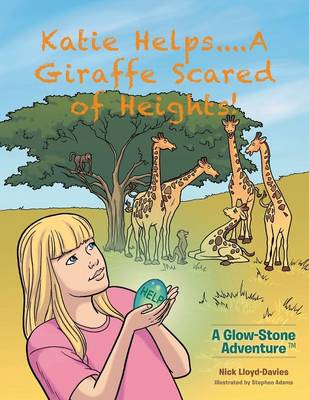 Katie Helps....a Giraffe Scared of Heights!: A Glow-Stone Adventure (Paperback)