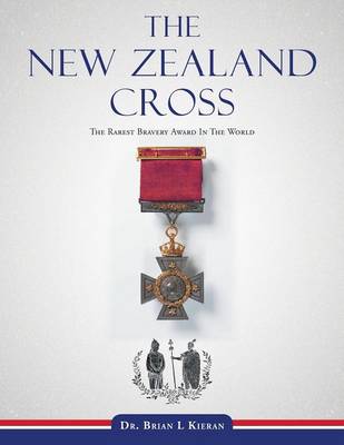 The New Zealand Cross: The Rarest Bravery Award in the World (Paperback)