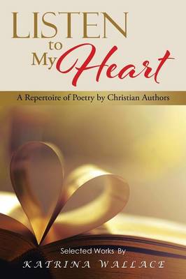 Listen to My Heart: A Repertoire of Poetry by Christian Authors (Paperback)