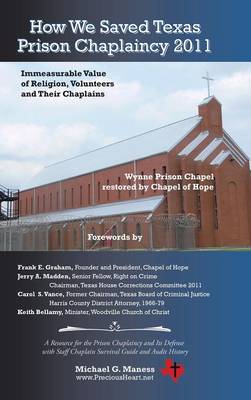 How We Saved Texas Prison Chaplaincy 2011: Immeasurable Value of Religion, Volunteers and Their Chaplains (Hardback)