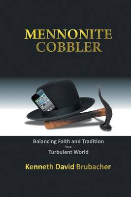 Mennonite Cobbler: Balancing Faith and Tradition in a Turbulent World (Paperback)