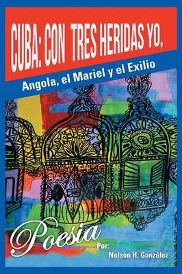 Cuba: Con Tres Heridas Yo, Angola, El Mariel, y El Exilio (Paperback)