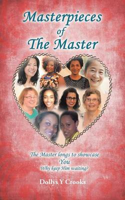 Masterpieces of the Master: The Master Longs to Showcase You Why Keep Him Waiting? (Paperback)