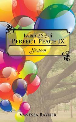 Isaiah 26: 3-4 Perfect Peace IX: Sixteen (Paperback)