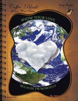 Coffee Black Spoken Word Poetry Volume Two: Show Your Love, Because I Am Worth It (Paperback)