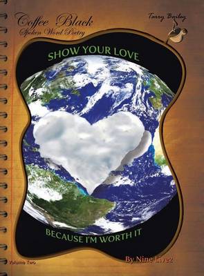 Coffee Black Spoken Word Poetry Volume Two: Show Your Love, Because I Am Worth It (Hardback)