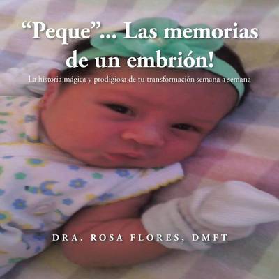 "Peque..". Las Memorias de Un Embrion!: La Historia Magica y Prodigiosa de Tu Transformacion Semana a Semana (Paperback)