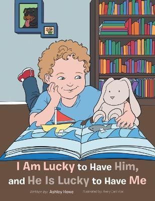 I Am Lucky to Have Him and He Is Lucky to Have Me (Paperback)