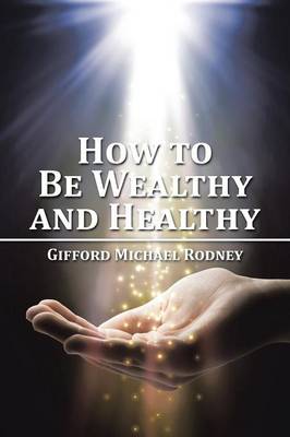 How to Be Wealthy and Healthy (Paperback)