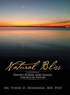 Natural Bliss: A Collection of Photo-Poems and Essays, Inspired by Nature (Hardback)