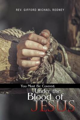 You Must Be Covered, Under the Blood of Jesus (Paperback)
