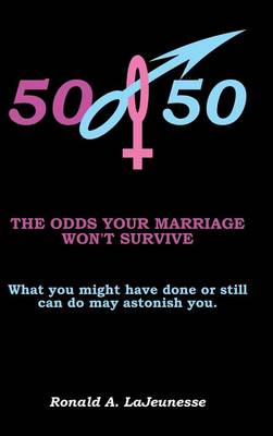 50/50: The Odds Your Marriage Won't Survive (Hardback)