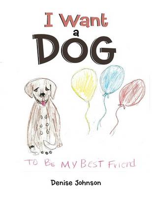 I Want a Dog: To Be My Bestfriend (Paperback)