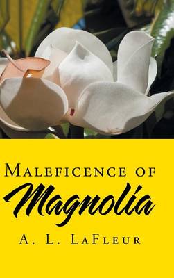 Maleficence of Magnolia (Hardback)