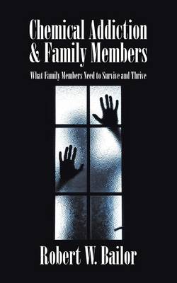 Chemical Addiction & Family Members: What Family Members Need to Survive and Thrive (Paperback)