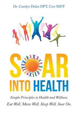 Soar Into Health: Simple Principles to Health and Wellness (Paperback)