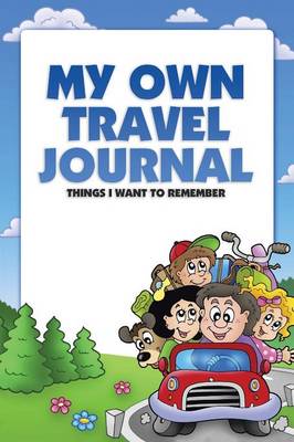 My Own Travel Journal: Things I Want to Remember (Paperback)