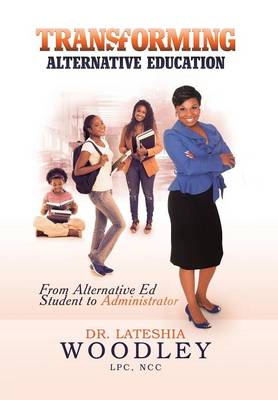 Transforming Alternative Education: From Alternative Education Student to Administrator (Hardback)