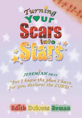 Turning Your Scars Into Stars: Chronic Abandonment and Rejection That Life Experiences Brings (Hardback)