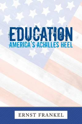 Education: America's Achilles Heel (Paperback)