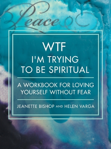 Wtf I'm Trying to Be Spiritual: A Workbook for Loving Yourself Without Fear (Paperback)