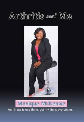 Arthritis and Me: An Illness Is One Thing, But My Life Is Everything (Hardback)