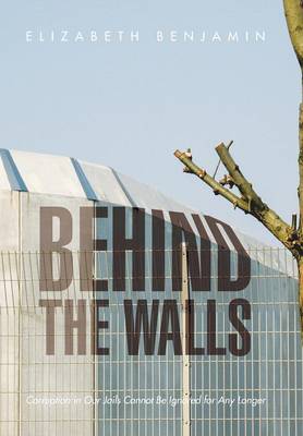 Behind the Walls: Corruption in Our Jails Cannot Be Ignored for Any Longer (Hardback)