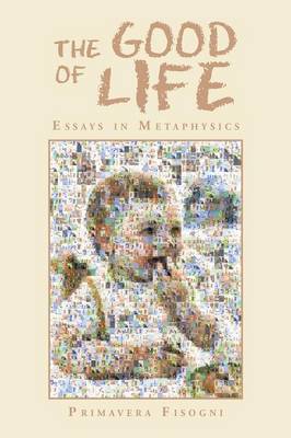 The Good of Life: Essays in Metaphysics (Paperback)