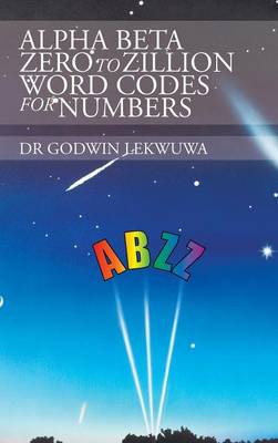 Alpha Beta Zero to Zillion Word Codes for Numbers (Hardback)