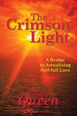The Crimson Light: A Bridge to Actualising Self-Full Love (Paperback)