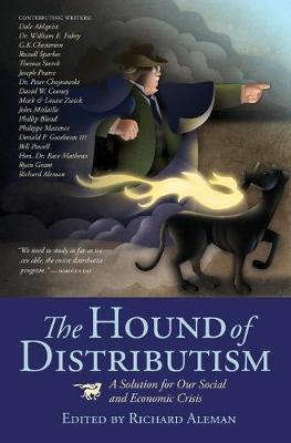 Hound of Distributism: A Solution for Our Social and Economic Crisis (Paperback)