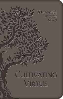 Cultivating Virtue: Self-Mastery with the Saints (Leather / fine binding)