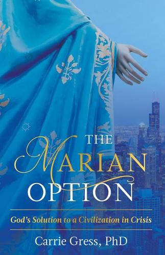 The Marian Option: God's Solution to a Civilization in Crisis (Hardback)