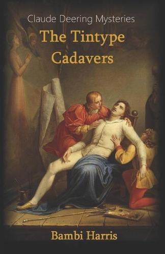The Tintype Cadavers - The Claude Deering Mysteries 1 (Paperback)