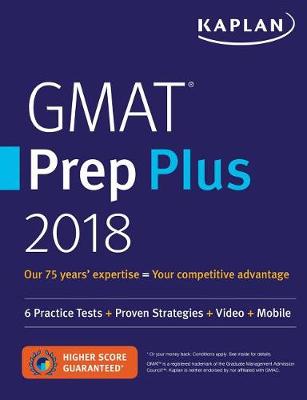 GMAT Prep Plus 2018: 6 Practice Tests + Proven Strategies + Online + Video + Mobile - Kaplan Test Prep (Paperback)