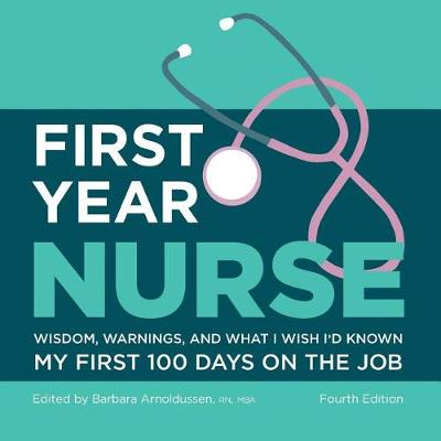 First Year Nurse: Wisdom, Warnings, and What I Wish I'd Known My First 100 Days on the Job (Paperback)