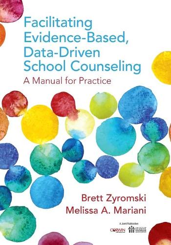 Facilitating Evidence-Based, Data-Driven School Counseling: A Manual for Practice (Paperback)