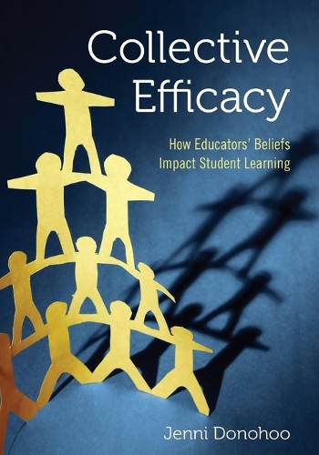 Collective Efficacy: How Educators' Beliefs Impact Student Learning (Paperback)
