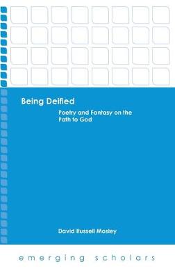 Being Deified: Poetry and Fantasy on the Path to God - Emerging Scholars (Hardback)