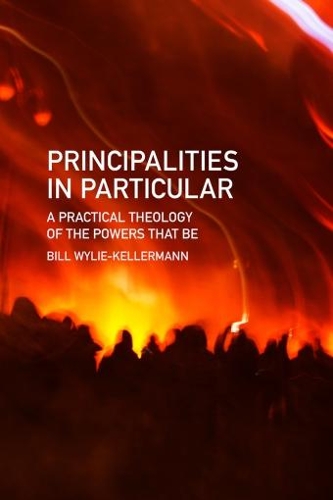 Principalities in Particular: A Practical Theology of the Powers That be - Christian Understandings (Hardback)