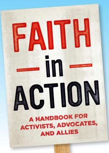 Faith in Action: A Handbook for Activists, Advocates, and Allies (Hardback)