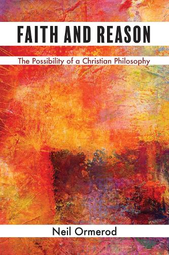 Cover Faith and Reason: The Possibility of a Christian Philosophy