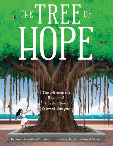 The Tree of Hope: The Miraculous Rescue of Puerto Rico's Beloved Banyan (Hardback)