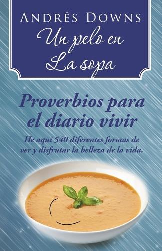Un Pelo En La Sopa: Proverbios Para El Diario Vivir (Paperback)