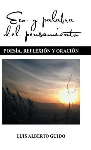 Eco y Palabra del Pensamiento: Poes�a, Reflexi�n y Oraci�n (Hardback)
