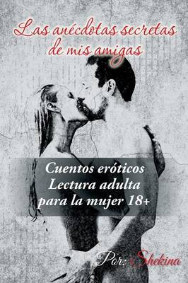 Las An�cdotas Secretas de MIS Amigas: Cuentos Er�ticos (Paperback)