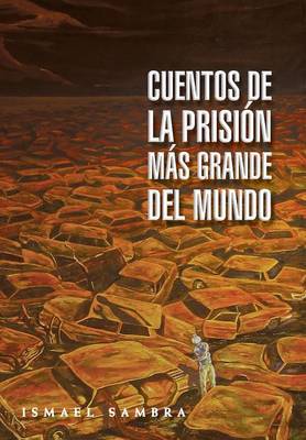 Cuentos de la Prisi�n M�s Grande del Mundo (Hardback)