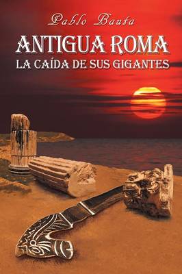 Antigua Roma: La Ca da de Sus Gigantes (Paperback)